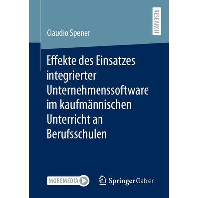 Effekte des Einsatzes integrierter Unternehmenssoftware im kaufmännischen Unterricht an Berufsschulen, Taschenbuch von Claudio Spener, Springer