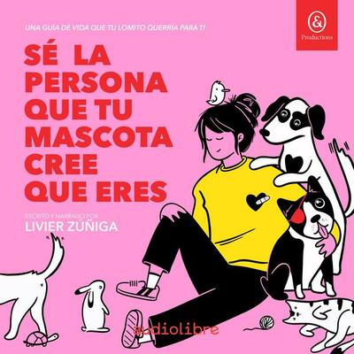 Sé la persona que tu mascota cree que eres - Livier Zuñiga, Audio, 9781094480862
