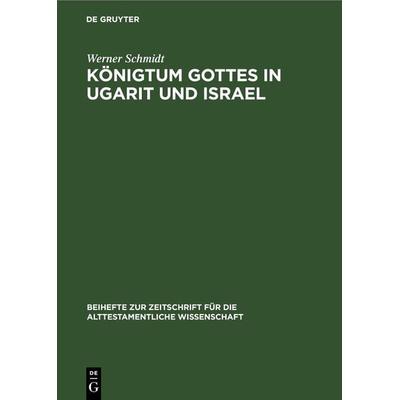 Königtum Gottes in Ugarit und Israel, Gebundene Ausgabe von Werner Schmidt, De Gruyter, 978-3-11-230865-3