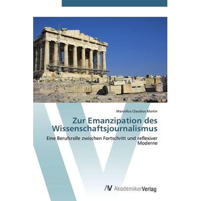 Zur Emanzipation des Wissenschaftsjournalismus, Taschenbuch von Marcellus Claudius Martin, AV Akademikerverlag, 978-3-639-42691-5