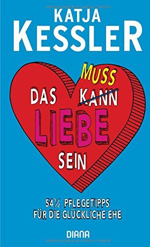 Katja Kessler - Das muss Liebe sein: 54 1/2 Pflegetipps für die glückliche Ehe - Preis vom 11.10.2026 03:10:56 h