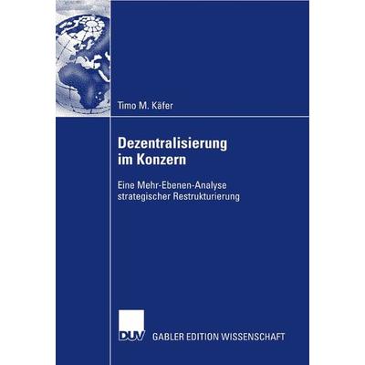 Dezentralisierung im Konzern, Taschenbuch von Timo M. Käfer, Deutscher Universitätsverlag, 978-3-8350-0697-3