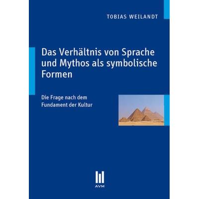 Das Verhältnis von Sprache und Mythos als symbolische Formen, Taschenbuch von Tobias Weilandt, Akademische Verlagsgemeinschaft München,