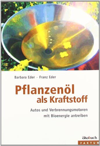 Barbara Eder - Pflanzenöl als Kraftstoff: Autos und Verbrennungsmotoren mit Bioenergie antreiben - Preis vom 13.10.2026 11:25:28 h