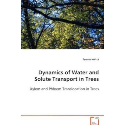 Hölttä Teemu: Dynamics of Water and Solute Transport in Tree, Taschenbuch von Teemu Hölttä, VDM, 978-3-639-10379-3