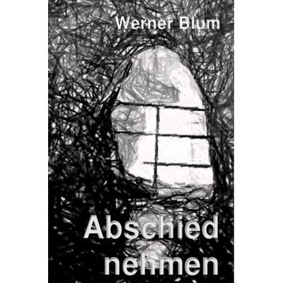 Abschied nehmen, Taschenbuch von Werner Blum, Epubli, 978-3-7418-8694-2