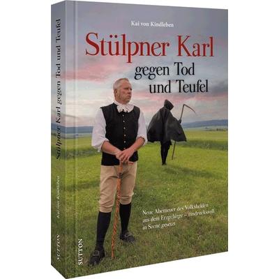 Stülpner Karl gegen Tod und Teufel, Gebundene Ausgabe von Kai Kindleben, Sutton, 978-3-96303-430-5