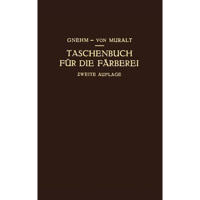 Taschenbuch für die Färberei mit Berücksichtigung der Druckerei, Taschenbuch von R. Gnehm,R. Muralt, Springer Berlin, 978-3-642-98643-7