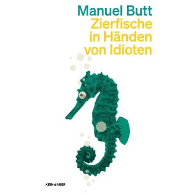 Zierfische in Händen von Idioten, Taschenbuch von Manuel Butt, Kein & Aber