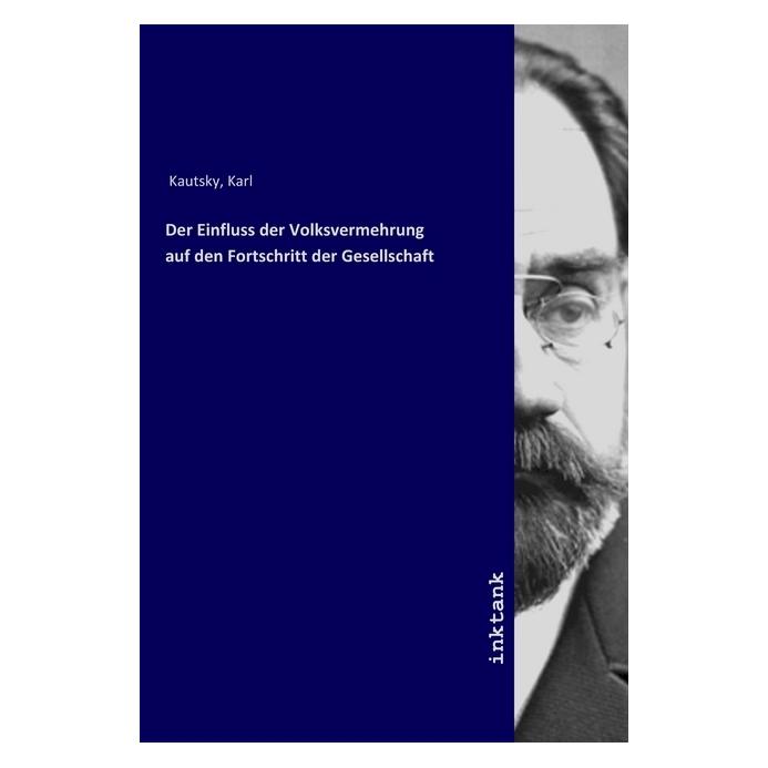 Inktank Publishing Der Einfluss der Volksvermehrung auf den Fortschritt der Gesellschaft (Softcover, Karl Kautsky) (56076156)