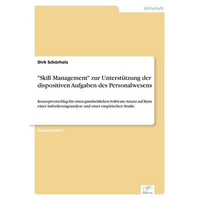 'Skill Management' zur Unterstützung der dispositiven Aufgaben des Personalwesens, Taschenbuch von Dirk Schürholz, GRIN, 978-3-8386-5273-3