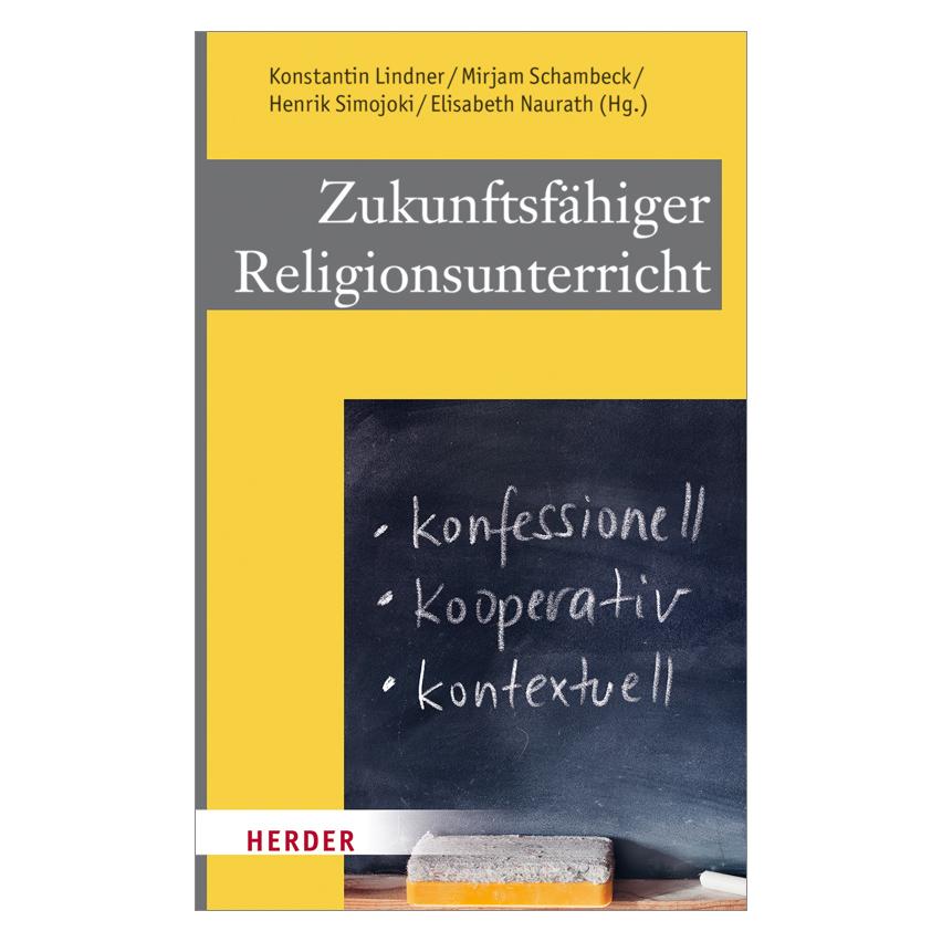 Herder Zukunftsfähiger Religionsunterricht (Deutsch, Softcover, Elisabeth Naurath, Henrik Simojoki, Konstantin Lindner, Mirjam Schambeck) (15903225)
