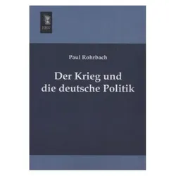 Der Krieg und die deutsche Politik, Fachbücher von Paul Rohrbach
