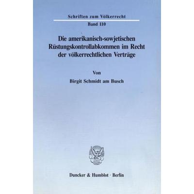 Die amerikanisch-sowjetischen Rüstungskontrollabkommen im Recht der völkerrechtlichen Verträge., Taschenbuch von Birgit Schmidt am Busch, Duncker &