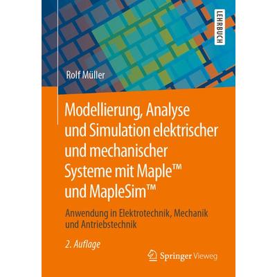 Modellierung, Analyse und Simulation elektrischer und mechanischer Systeme mit Maple™ und MapleSim™, Taschenbuch von Rolf Müller, Springer Fachmedien