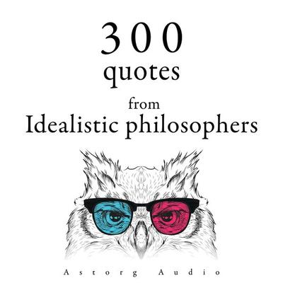 300 Quotes from Idealistic Philosophers - Immanuel Kant,Plato,Arthur Schopenhauer, Audio, 9782821178830