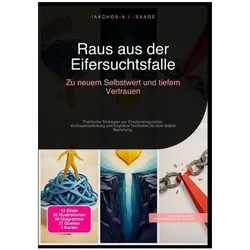 Raus aus der Eifersuchtsfalle: Zu neuem Selbstwert und tiefem Vertrauen, Ratgeber von Iakchos A.I. Saage