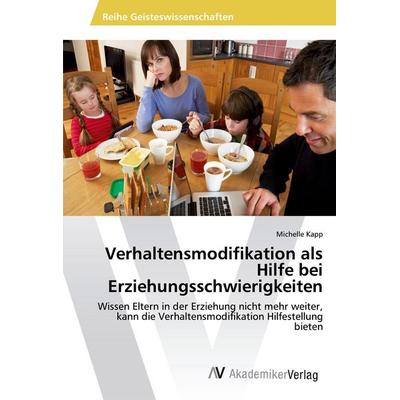 Verhaltensmodifikation als Hilfe bei Erziehungsschwierigkeiten, Taschenbuch von Michelle Kapp, AV Akademikerverlag, 978-3-330-51163-7