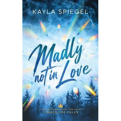 Madly not in Love, Taschenbuch von Kayla Spiegel, Bod, 978-3-696-72896-0