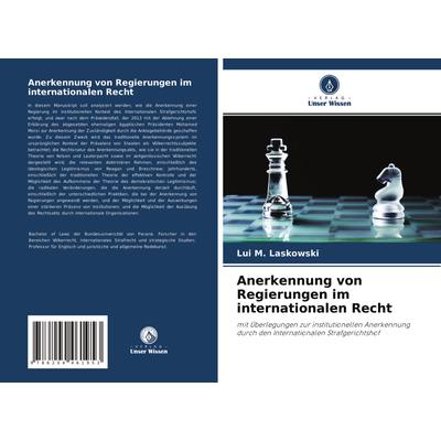 Anerkennung von Regierungen im internationalen Recht, Taschenbuch von Lui M. Laskowski, Verlag Unser Wissen, 978-620-4-46195-3