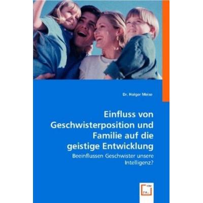 Dr. Holger Meise: Einfluss von Geschwisterposition und Famil, Taschenbuch von Holger Meise, VDM, 978-3-8364-9197-6