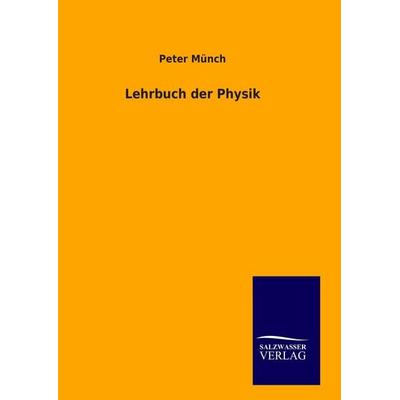 Lehrbuch der Physik, Gebundene Ausgabe von Peter Münch, BoD - Books on Demand, 978-3-8460-9119-7