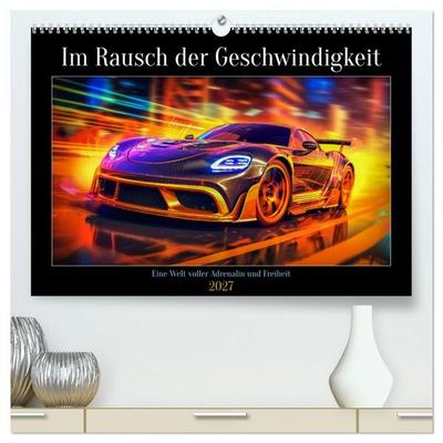 Im Rausch der Geschwindigkeit (hochwertiger Premium Wandkalender 2027 DIN A2 quer), Kunstdruck in Hochglanz