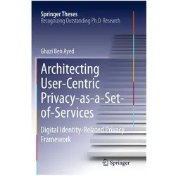 Architecting User-Centric Privacy-as-a-Set-of-Services, Fachbücher von Ghazi Ben Ayed