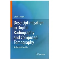 Dose Optimization in Digital Radiography and Computed Tomography, Fachbücher von Euclid Seeram