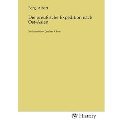 Die preußische Expedition nach Ost-Asien, Taschenbuch von , MV-History, 978-3-7536-6330-2
