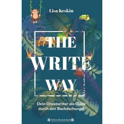 The Write Way - dein Ghostwriter als Guide durch den Buch-Dschungel, Taschenbuch von Lisa Keskin, Buchschmiede, 978-3-99139-100-5
