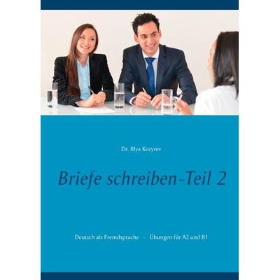 Briefe schreiben - Teil 2, Taschenbuch von Illya Kozyrev, BoD – Books on Demand, 978-3-7481-1197-9