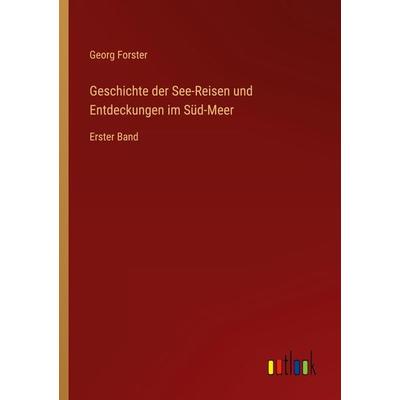Geschichte der See-Reisen und Entdeckungen im Süd-Meer, Taschenbuch von Georg Forster, Outlook, 978-3-368-49402-5