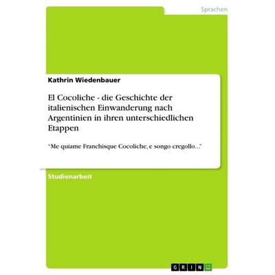 El Cocoliche - die Geschichte der italienischen Einwanderung nach Argentinien in ihren unterschiedlichen Etappen, Taschenbuch von Kathrin Wiedenbauer,