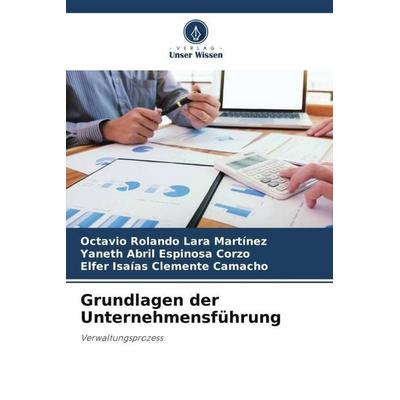 Grundlagen der Unternehmensführung, Taschenbuch von Octavio Rolando Lara Martinez,Yaneth Abril Espinosa Corzo,Elfer Isaías Clemente Camacho, Verlag