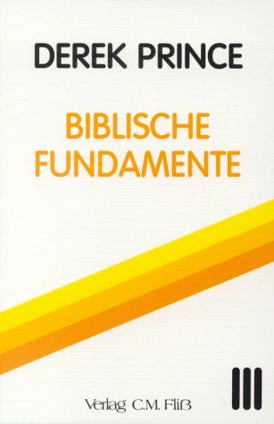 Derek Prince - Biblische Fundamente Bd. 3 - Preis vom 09.10.2026 07:28:09 h