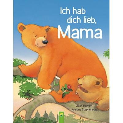 Ich hab dich lieb, Mama | Ab 2 Jahren, Gebundene Ausgabe von Jillian Harker,Schwager & Steinlein Verlag, Schwager & Steinlein, 978-3-8499-4257-1