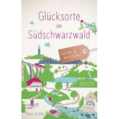 Glücksorte im Südschwarzwald, Taschenbuch von Anne Griesser, Droste Verlag GmbH, 978-3-7700-2274-8