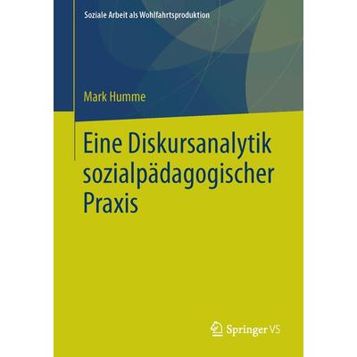 Eine Diskursanalytik sozialpädagogischer Praxis, Taschenbuch von Mark Humme, Springer Fachmedien Wiesbaden GmbH, 978-3-658-11369-8