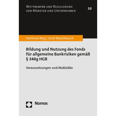 Bildung und Nutzung des Fonds für allgemeine Bankrisiken gemäß § 340g HGB, Taschenbuch von Hartmut Bieg,Gerd Waschbusch, Nomos, 978-3-8487-8465-3