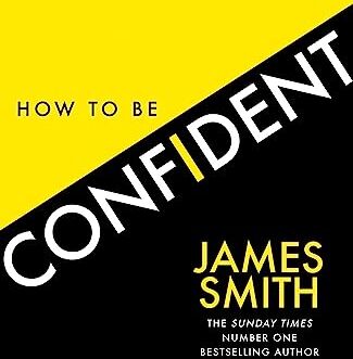 James Smith - How to Be Confident: The No.1 Sunday Times Bestseller - Preis vom 05.10.2026 03:47:11 h