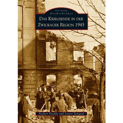 Das Kriegsende in der Zwickauer Region 1945, Taschenbuch von Norbert Peschke, Sutton, 978-3-89702-816-6