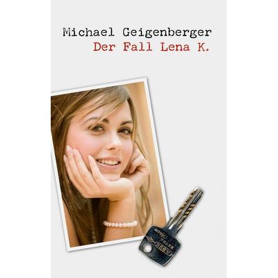 Der Fall Lena K., Taschenbuch von Michael Geigenberger, BoD – Books on Demand, 978-3-8448-6269-0