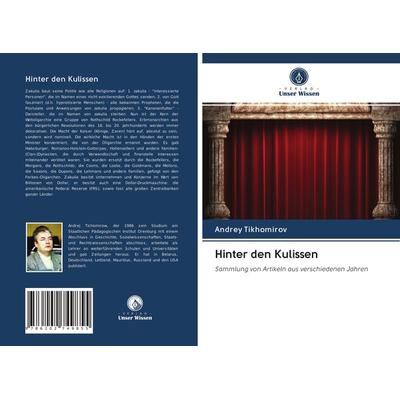 Hinter den Kulissen, Taschenbuch von Andrey Tikhomirov, Verlag Unser Wissen, 978-620-2-74985-5