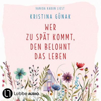 Wer zu spät kommt, den belohnt das Leben - Kristina Günak, Audio, 9783754016503