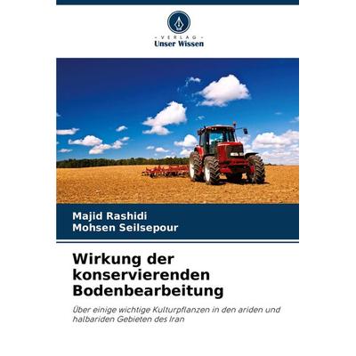 Wirkung der konservierenden Bodenbearbeitung, Taschenbuch von Majid Rashidi,Mohsen Seilsepour, Verlag Unser Wissen, 978-620-7-32483-5