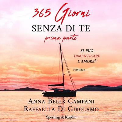 365 giorni senza di te - Prima parte - Anna Bells Campani,Raffaella Di Girolamo, Audio, 9788820098988