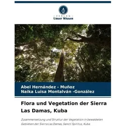 Flora und Vegetation der Sierra Las Damas, Kuba, Fachbücher von Abel Hernandez Muñoz, Naika Luisa Montalván-González