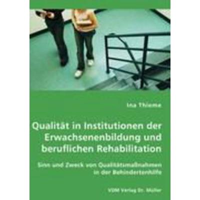 Qualität in Institutionen der Erwachsenenbildung und beruflichen Rehabilitation, Taschenbuch von Ina Thieme, VDM, 978-3-8364-6872-5