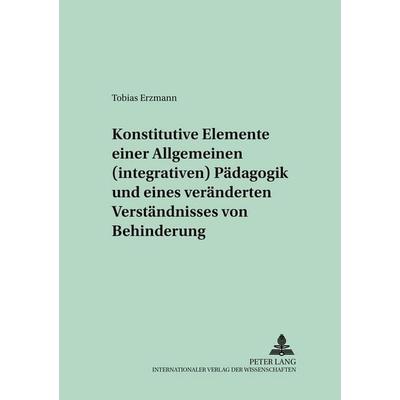 Konstitutive Elemente einer Allgemeinen (integrativen) Pädagogik und eines veränderten Verständnisses von Behinderung, Taschenbuch von Tobias Erzmann,